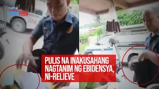 Pulis na inakusahang nagtanim ng ebidensya, ni-relieve | GMA Integrated Newsfeed