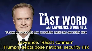 Lawrence: ‘Racist conman’ Trump’s debts pose national security risk