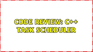 Code Review: C++ Task Scheduler (3 Solutions!!)