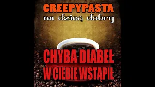 Chyba diabeł w ciebie wstąpił  - Creepypasta na dzień dobry [LEKTOR PL]