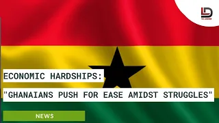 The Lowdown: How Ghanaians are coping with economic hardships