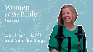 Esther: God Sets the Stage (Episode 1)