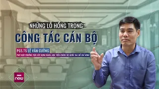 [Bàn luận] Những lỗ hổng trong công tác cán bộ: Từ đâu mà có? | VTC Now