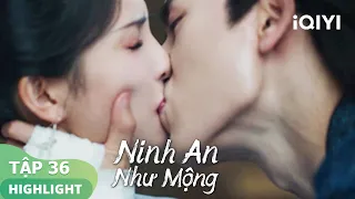 Tạ Nguy ghen cưỡng hôn Khương Tuyết Ninh | Ninh An Như Mộng Tập36 | iQIYI Vietnam