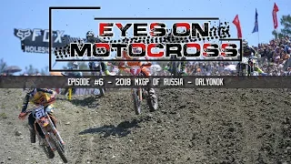 Eyes On Motocross - Episode #6 - 2018 MXGP of Russia - Orlyonok