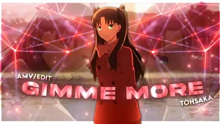 GIMME MORE || AMV/EDIT || RIN TOHSAKA