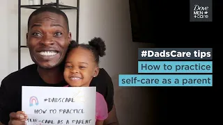 The importance of self-care for parents | Dove Men+Care