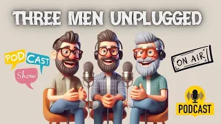 Three Men Unplugged: That’s Funny! Do what?
