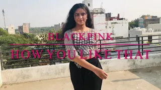 BLACKPINK:- How You Like That|| Dance Cover By Disha||