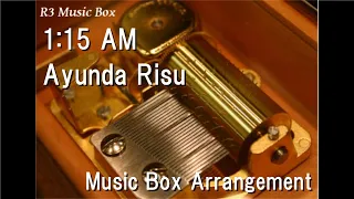 1:15 AM/Ayunda Risu [Music Box]