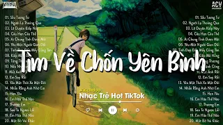 Nhiều Khi Ta Muốn Tìm Về Chốn Yên Bình | Sầu Tương Tư, Ai Chung Tình Được Mãi | Nhạc Trẻ Nhẹ Nhàng