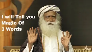 The Magic of the 3 Words Explained by Sadhguru