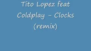 Tito Lopez feat Coldplay - Clocks (remix)