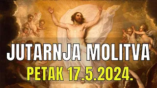 Časoslov: JUTARNJA MOLITVA - PETAK 17.5.2024.