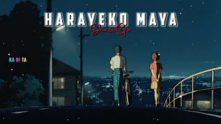 Harayeko Maya - (Slowed + Reverb) || ShreeGo || KA BI TAシ︎