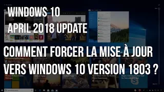 Windows 10 April 2018 Update : Comment télécharger et forcer la mise à jour ?