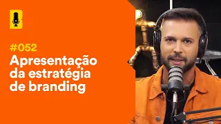 Apresentação da estratégia de branding | Branding Em Tudo Podcast #052