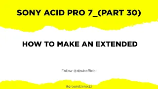 Sony Acid Pro 7 Part 30 (How to make an EXTENDED)