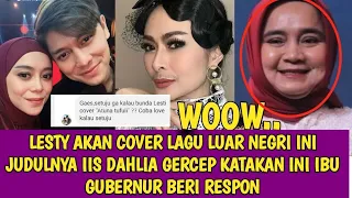 LESTY AKAN COVER LAGU LUAR NEGRI INI JUDULNYA IIS DAHLIA GERCEP KATAKAN INI IBU GUBERNUR BERI RESPON