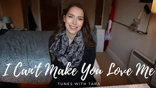 I Can't Make You Love Me | by Tara Jamieson