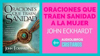 Oraciones Que Traen Sanidad a la Mujer |  John Eckhardt