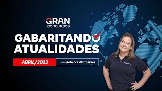 Gabaritando Atualidades - Abril 2023 com Rebecca Guimarães