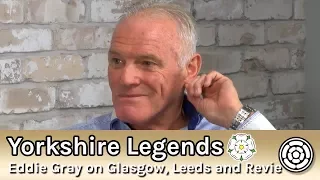 Yorkshire Legends: Eddie Gray - Growing up, playing for Leeds and meeting Don Revie