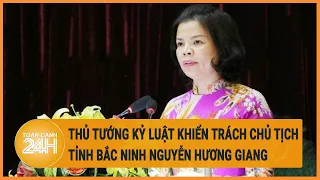 Thủ tướng kỷ luật khiển trách Chủ tịch tỉnh Bắc Ninh Nguyễn Hương Giang