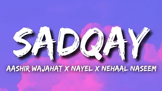 SADQAY Lyrics - Aashir Wajahat X Nayel X Nehaal Naseem | New Trending Pakistani Song 2024