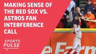 Making sense of the Red Sox vs. Astros fan interference call