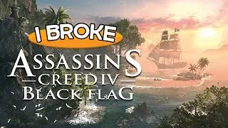 I Broke Assassin's Creed IV: Black Flag