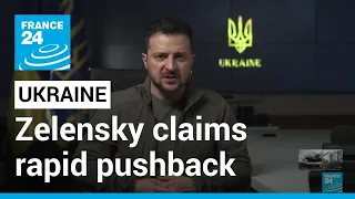Ukraine's Zelensky claims rapid pushback of Russian troops on two fronts • FRANCE 24 English