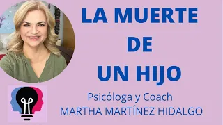 LA MUERTE DE UN HIJO. Psicóloga y Coach Martha Martínez Hidalgo