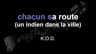 K.O.D. | chacun sa route (un indien dans la ville) | lyrics | paroles | letra |