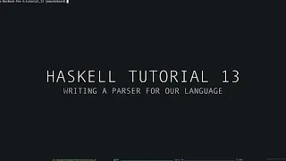 Haskell Tutorial - 13 - Writing a Parser for our Interpreter