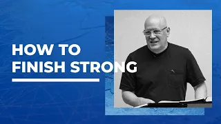 How to Finish Strong