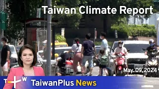 Taiwan Climate Report, TaiwanPlus News – 18:00, May 9, 2024 | TaiwanPlus News