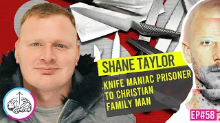 Knife Maniac Prisoner To Christian Family Man | Ep58 Shane Taylor