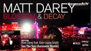 Matt Darey feat. Kate Louise Smith - See The Sun (Aurosonic Remix) (From 'Blossom & Decay')