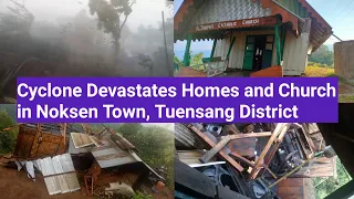 Cyclone Devastates Homes and Church in Noksen Town, Tuensang District