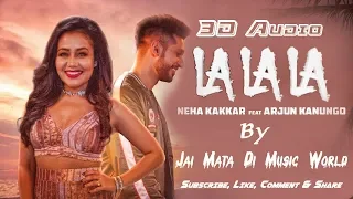 3D Audio La La La   Neha Kakkar   Bilal Saeed   Feat Arjun Kanungo Baazaar