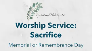 Dementia-friendly nondenominational church service: Sacrifice | Memorial Day | Remembrance Day