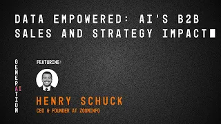 GenerationAI: Data Empowered: AI’s B2B Sales and Strategy Impact with Henry Schuck  |  EP-05