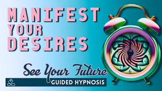 Manifest Your Desires | See Your Future - Guided Hypnosis (30 Mins)