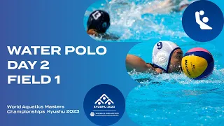 Water Polo | Field 1 | Day 2 | World Aquatics Masters Championships Kyushu 2023