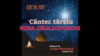 Nina Crulicovschi ”Cântec târziu”, muz.Victor Buruiană, vers. Rodica Elena Lupu, album ”Loc de foc”