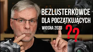 Który bezlusterkowiec  📷 dla Początkujących wybrać? Sony, Nikon czy Canon?