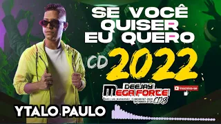 YTALO PAULO SE VOCÊ QUISER EU QUERO CD 2022 #DJMEGAFORTECDS 📥🎶