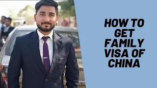 HOW TO GET FAMILY VISA OF CHINA