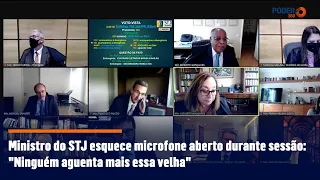 Ministro do STJ esquece microfone aberto durante sessão: "Ninguém aguenta mais essa velha"